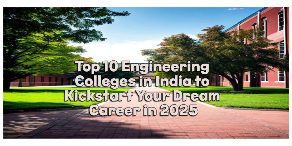Untitled Project (43) Top 10 Engineering Colleges in India to Kickstart Your Dream Career in 2024