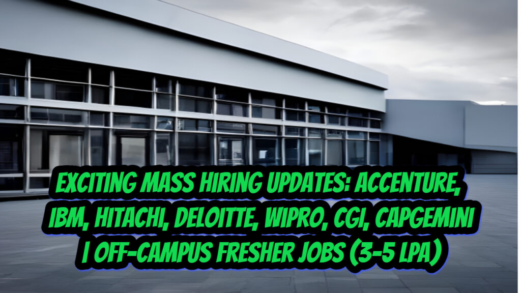 Untitled Project (51) Exciting Mass Hiring Updates: Accenture, IBM, Hitachi, Deloitte, Wipro, CGI, Capgemini | Off-Campus Fresher Jobs (3-5 LPA)